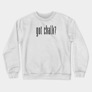 Got Chalk? Crewneck Sweatshirt